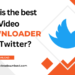 What is the best video downloader for Twitter?