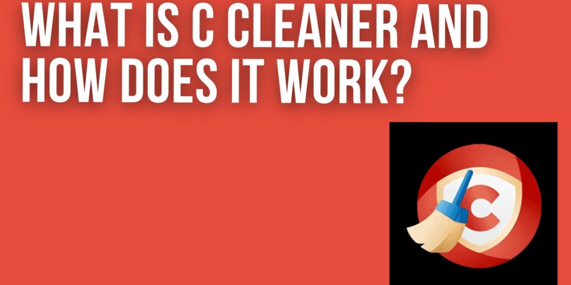 What is C Cleaner and How Does it Work (1)